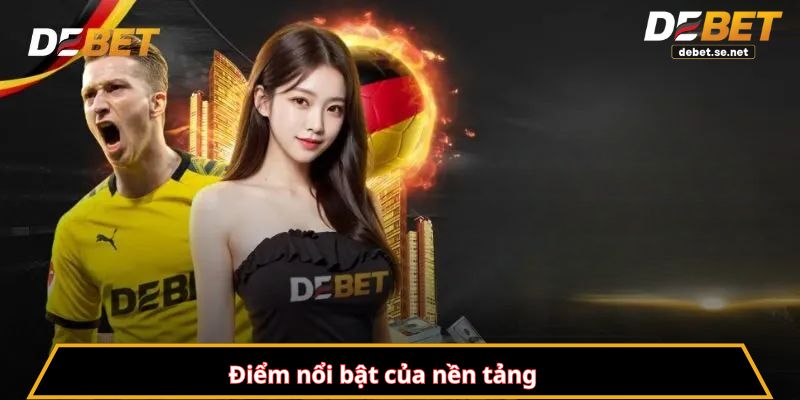 Điểm nổi bật của nền tảng