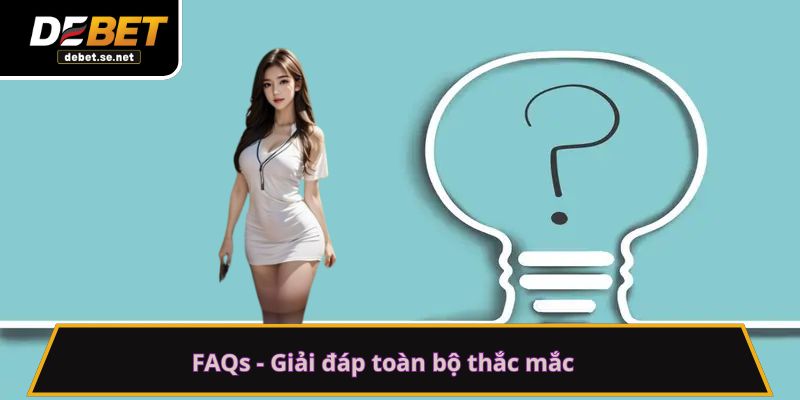FAQs - Giải đáp toàn bộ thắc mắc