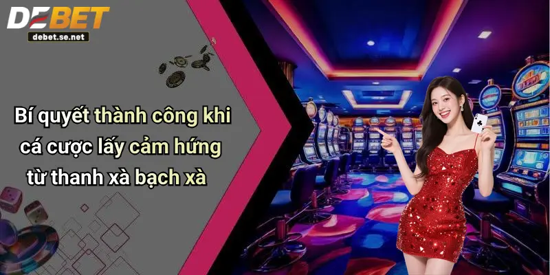 Bí quyết thành công khi cá cược lấy cảm hứng từ thanh xà bạch xà