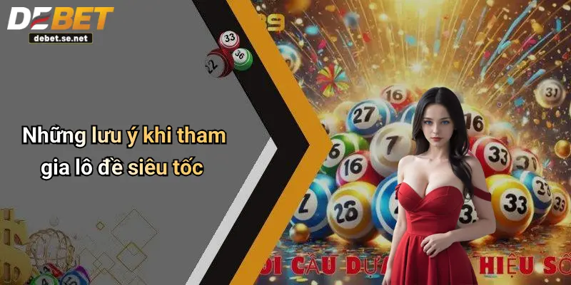 Những lưu ý khi tham gia lô đề siêu tốc