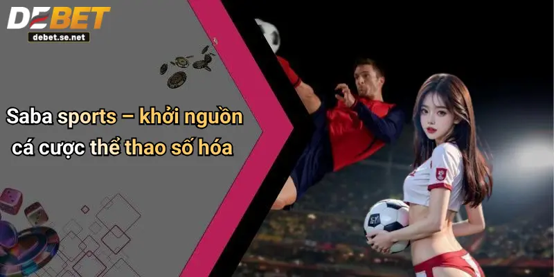 Saba sports – khởi nguồn cá cược thể thao số hóa